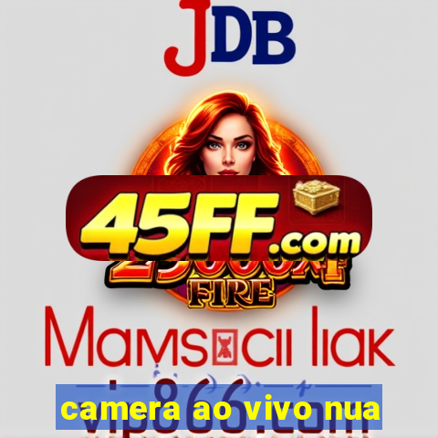 camera ao vivo nua